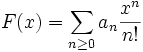 F(x)=\sum _{{n\geq 0}}a_{n}{\frac  {x^{n}}{n!}}