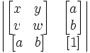 {\begin{vmatrix}{\begin{bmatrix}x&y\\v&w\end{bmatrix}}&{\begin{bmatrix}a\\b\end{bmatrix}}\\{\begin{bmatrix}a&b\end{bmatrix}}&[1]\end{vmatrix}}