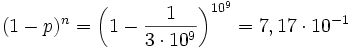{(1-p)^{n}}={\bigg (}1-{1 \over {3\cdot 10^{9}}}{\bigg )}^{{10^{9}}}=7,17\cdot 10^{{-1}}