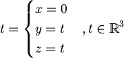t={\begin{cases}x=0\\y=t\\z=t\end{cases}},t\in {\mathbb  {R}}^{3}