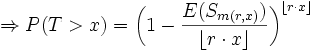 \Rightarrow P(T>x)={\bigg (}{1-{E(S_{{m(r,x)}}) \over {\lfloor r\cdot x\rfloor }}}{\bigg )}^{{\lfloor r\cdot x\rfloor }}