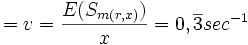 =v={E(S_{{m(r,x)}}) \over x}=0,\overline {3}sec^{{-1}}