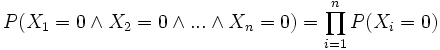 P(X_{1}=0\land X_{2}=0\land ...\land X_{n}=0)=\prod _{{i=1}}^{n}P(X_{i}=0)