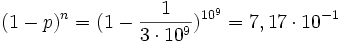 {(1-p)^{n}}=(1-{1 \over {3\cdot 10^{9}}})^{{10^{9}}}=7,17\cdot 10^{{-1}}