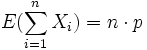 E(\sum _{{i=1}}^{n}X_{i})=n\cdot p