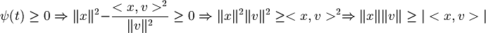 \psi (t)\geq 0\Rightarrow \|x\|^{2}-{\frac  {<x,v>^{2}}{\|v\|^{2}}}\geq 0\Rightarrow \|x\|^{2}\|v\|^{2}\geq <x,v>^{2}\Rightarrow \|x\|\|v\|\geq |<x,v>|