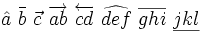 {\hat  a}\ {\bar  b}\ {\vec  c}\ \overrightarrow {ab}\ \overleftarrow {cd}\ \widehat {def}\ \overline {ghi}\ \underline {jkl}\!