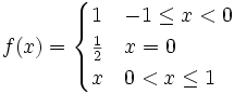 f(x)={\begin{cases}1&-1\leq x<0\\{\frac  {1}{2}}&x=0\\x&0<x\leq 1\end{cases}}