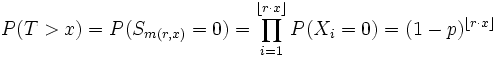 P(T>x)=P(S_{{m(r,x)}}=0)=\prod _{{i=1}}^{{\lfloor r\cdot x\rfloor }}P(X_{i}=0)=(1-p)^{{\lfloor r\cdot x\rfloor }}