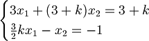 {\begin{cases}3x_{1}+(3+k)x_{2}=3+k\\{\frac  {3}{2}}kx_{1}-x_{2}=-1\end{cases}}