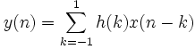 y(n)=\sum _{{k=-1}}^{1}h(k)x(n-k)
