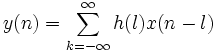 y(n)=\sum _{{k=-\infty }}^{\infty }h(l)x(n-l)