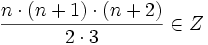 {\frac  {n\cdot (n+1)\cdot (n+2)}{2\cdot 3}}\in Z