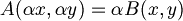 A(\alpha x,\alpha y)=\alpha B(x,y)