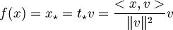 f(x)=x_{\star }=t_{\star }v={\frac  {<x,v>}{\|v\|^{2}}}v