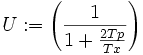 U:=\left({\frac  {1}{1+{\frac  {2Tp}{Tx}}}}\right)