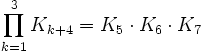 \prod _{{k=1}}^{3}K_{{k+4}}=K_{5}\cdot K_{6}\cdot K_{7}