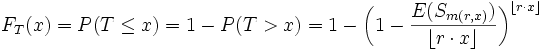 F_{T}(x)=P(T\leq x)=1-P(T>x)=1-{{\bigg (}{1-{E(S_{{m(r,x)}}) \over {\lfloor r\cdot x\rfloor }}}{\bigg )}^{{\lfloor r\cdot x\rfloor }}}